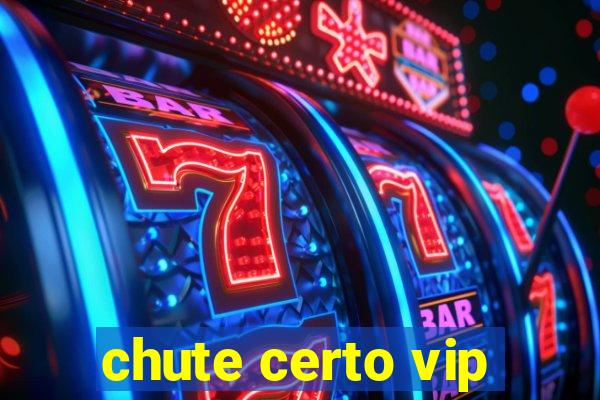 chute certo vip